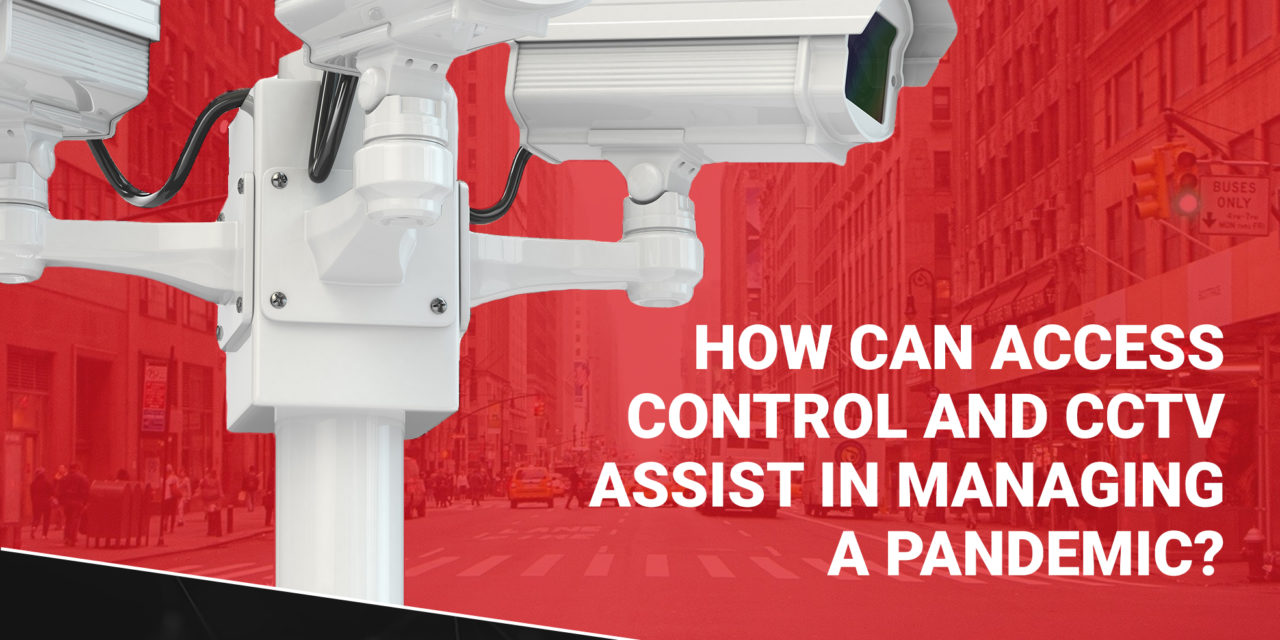 How can Access control & CCTV assist in managing a pandemic?