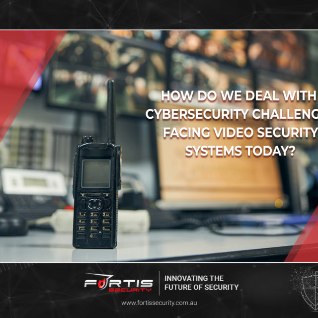 How do we deal with cybersecurity challenges facing video security systems today?
